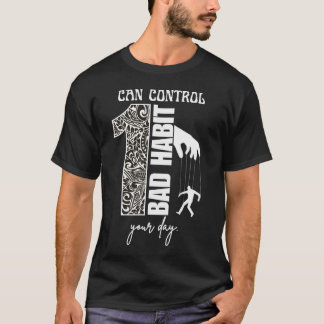 1 Bad Habit Can Control Your Day Motivational T-Shirt