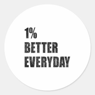 1% Better Every Day Motivation Quote Insrational S Classic Round Sticker