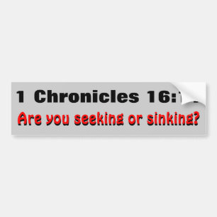 1 Chronicles 16:11 Seeking or Sinking Bumper Sticker