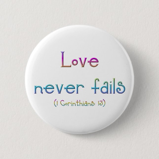 1 Corinthians 13 - Love Never Fails 6 Cm Round Badge (Front)