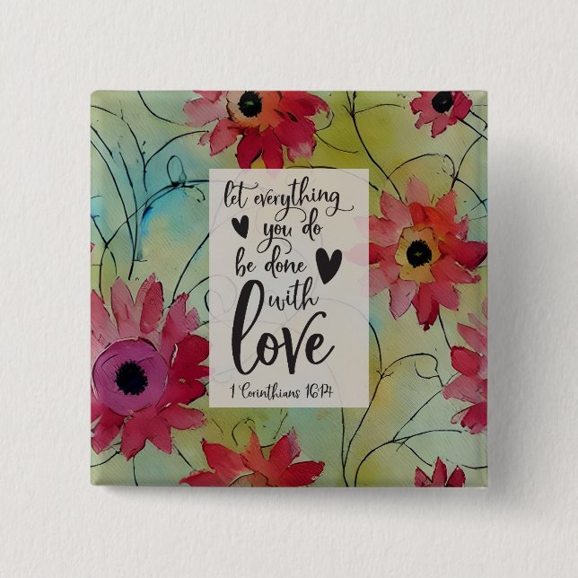1 Corinthians 16 14 Everything in Love Bible Verse 15 Cm Square Badge (Front)