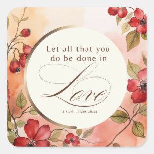 1 Corinthians 16:14 Let All You Do Be Done in Love Square Sticker