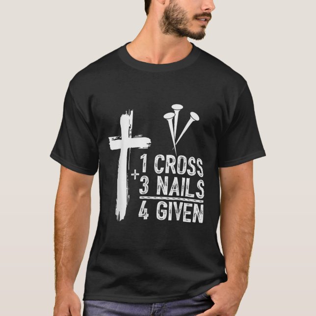 1 Cross 3 Nails 4 Given Happy Easter Day Jesus Chr T-Shirt (Front)