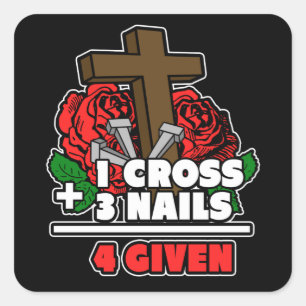 1 Cross + 3 Nails = 4 Given Religious Christian Square Sticker