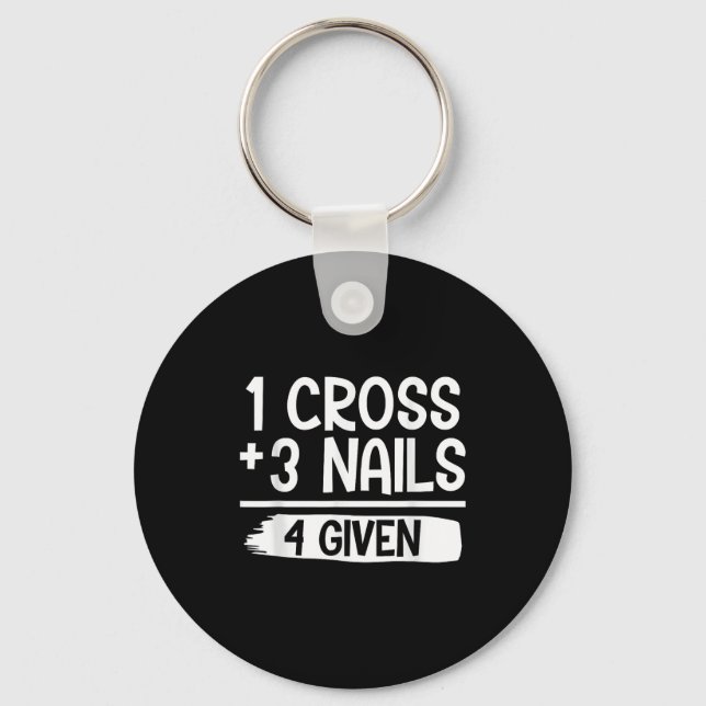 1 Cross + 3 Nails = 4 Given Tee _ Christian - Fait Key Ring (Front)