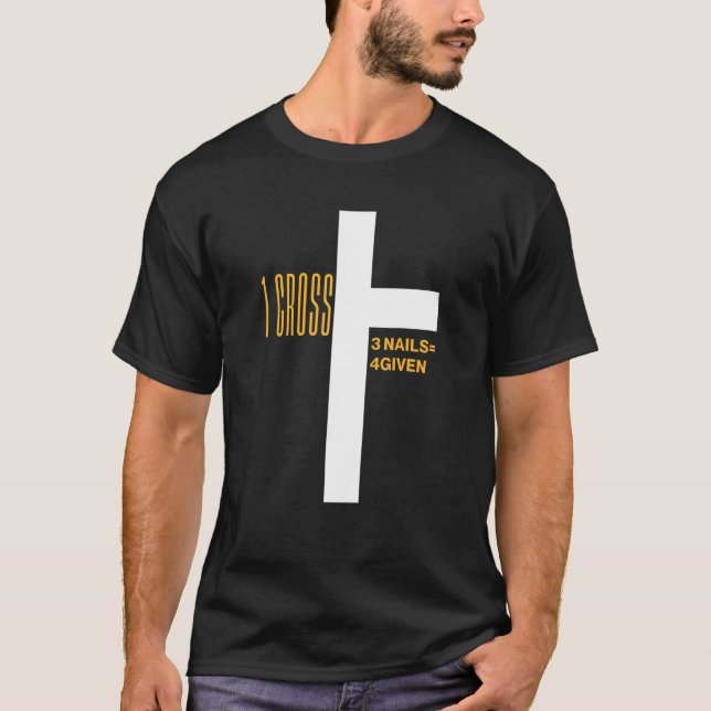 1 Cross 3 Nails Forgiven Christian Easter 1 T-Shirt (Front)