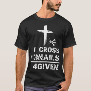 1 Cross 3 Nails Forgiven Christian Easter Day Gift T-Shirt