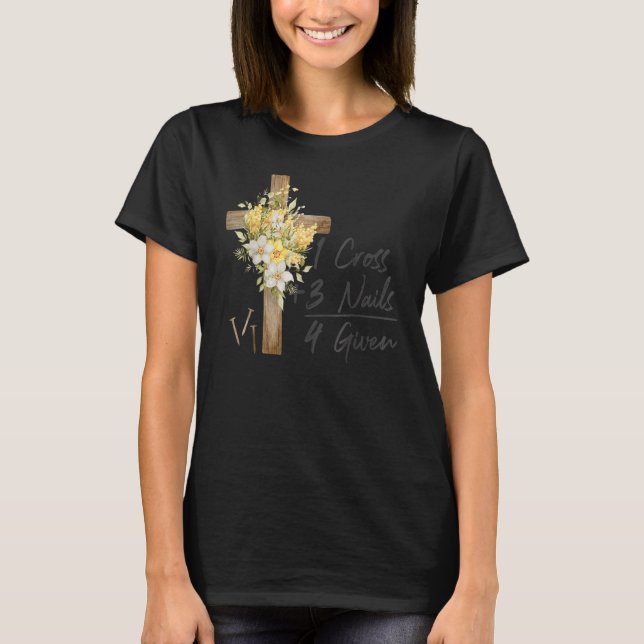 1 Cross 3 Nails Forgiven Christian Easter T-Shirt (Front)