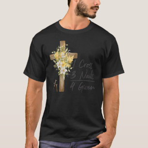 1 Cross 3 Nails Forgiven Christian Happy Easter Fl T-Shirt