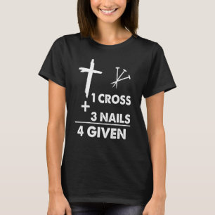 1 Cross 3 Nails Forgiven Christian Religious T-Shirt