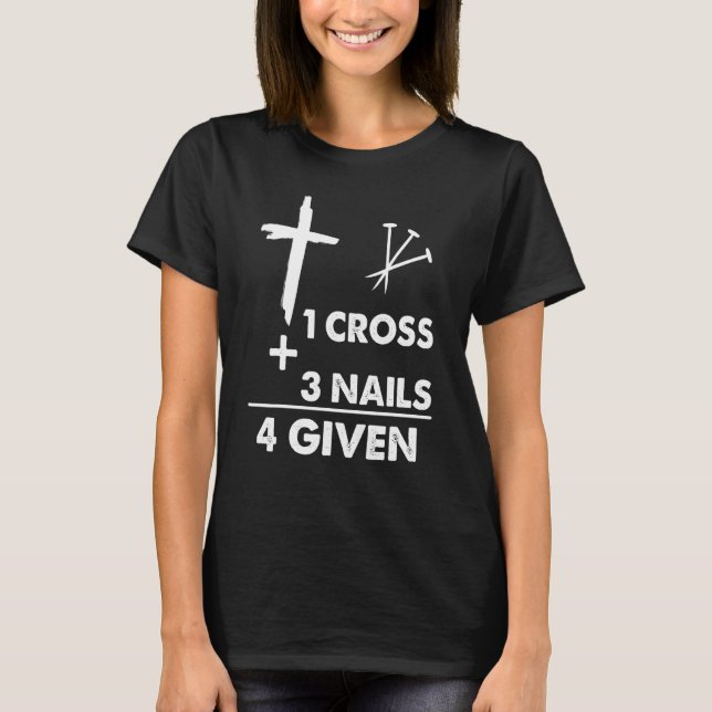 1 Cross 3 Nails Forgiven Christian Religious T-Shirt (Front)
