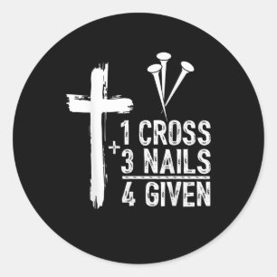1 Cross 3 Nails Forgiven Jesus Christian Easter Gi Classic Round Sticker