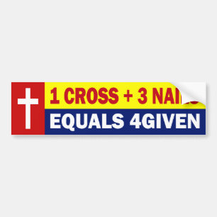 1 CROSS PLUS 3 NAILS EQUALS 4GIVEN BUMPER STICKER
