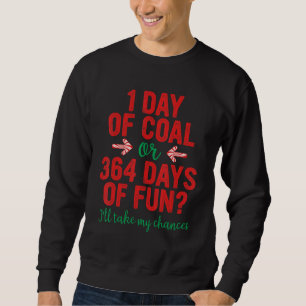 1 Day Of Coal Or 364 Days Of Fun I'll Take My Chan Sweatshirt