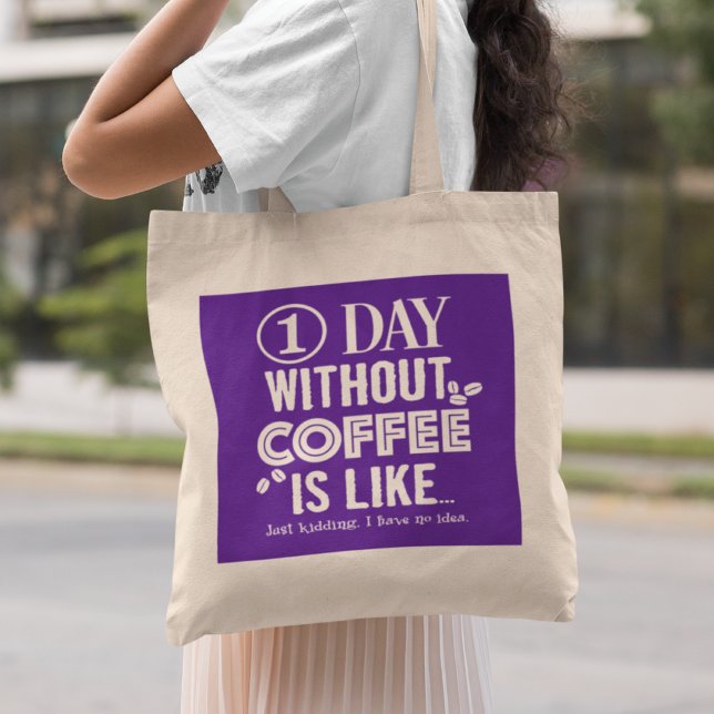 1 Day Without Coffee Is Like... Print Tote Bag (Creator Uploaded)