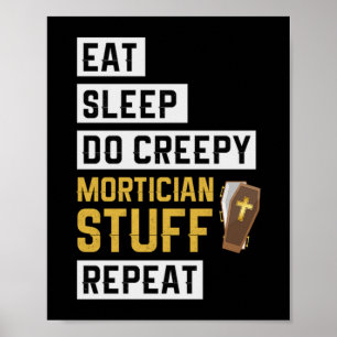 1.Eat Sleep Do Creepy Mortician Stuff Repeat Poster