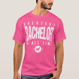 1 Greatest Bachelor All Time 1 Bachelor Party 1 Go T-Shirt