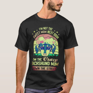 1 I'm Not The Sweet Mum Next Door I'm The Crazy Da T-Shirt