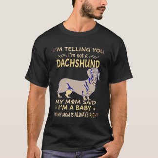 1 I'm Telling You I'm Not A Dachshund My Mum Said T-Shirt