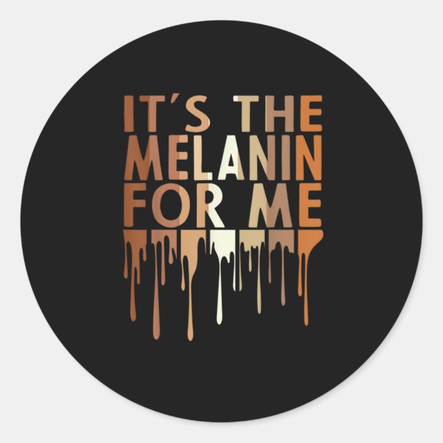 1 Its The Melanin For Me Melanated Black History M Classic Round Sticker (Front)