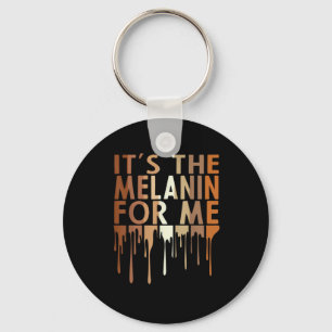 1 Its The Melanin For Me Melanated Black History M Key Ring