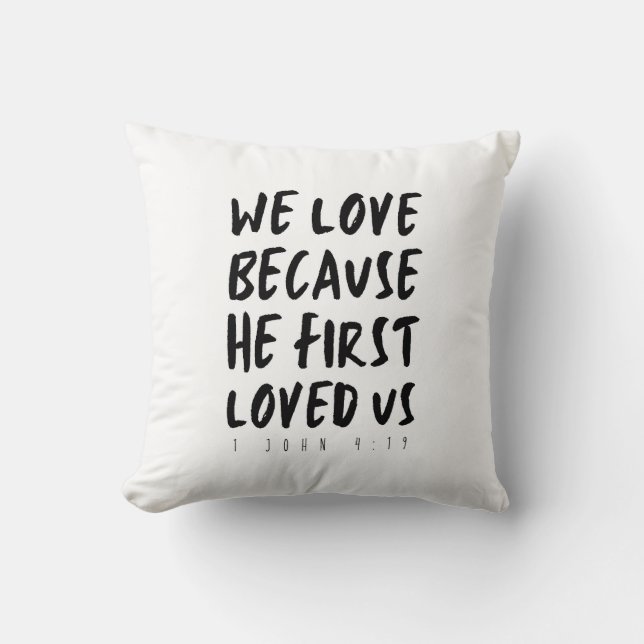 1 John 4:19 We love because He first loved us Cushion (Front)