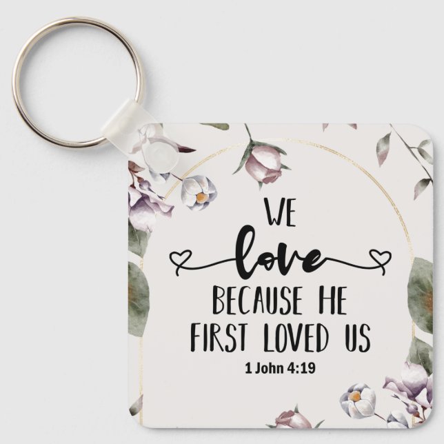 1 John 4:19 We love because He first loved us Key Ring (Front)