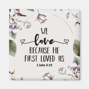 1 John 4:19 We love because He first loved us Magnet