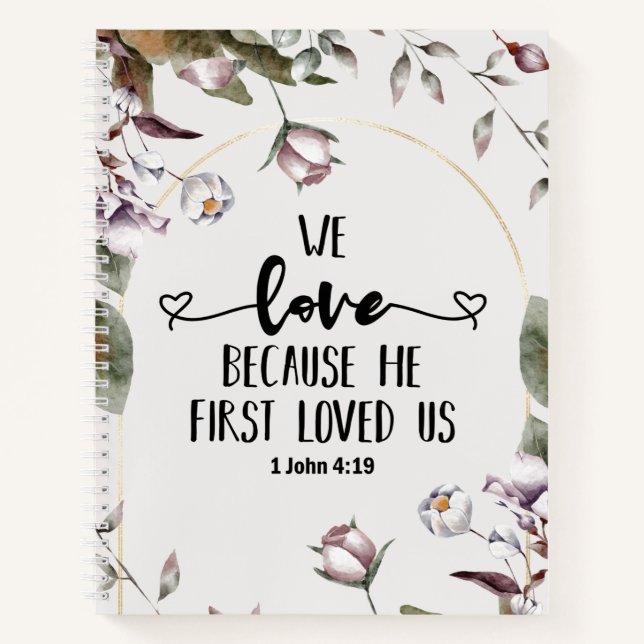 1 John 4:19 We love because He first loved us  Notebook (Front)