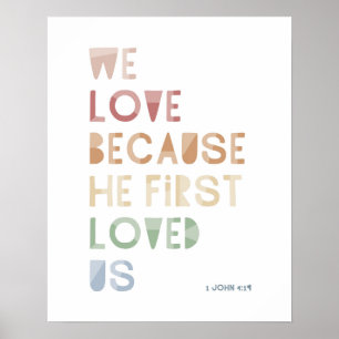 1 John 4:19 We Love Because He First Loved Us Poster