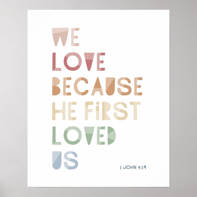 1 John 4:19 We Love Because He First Loved Us Poster (Front)