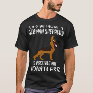 1 Life Without A German Shepherd Is Possible But P T-Shirt