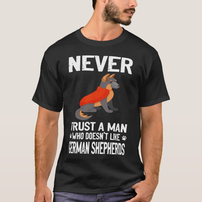 1 Never Trust A Man Who Doesn't Like German Shephe T-Shirt (Front)