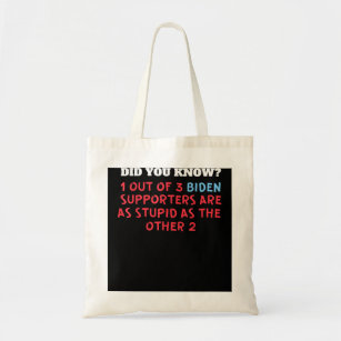 1 Out Of 3 Biden Supporters Are As Stupid As The O Tote Bag