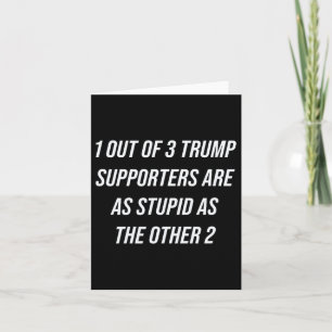 1 Out Of 3 Trump Supporters Are As Stupid As The O Card