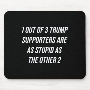 1 Out Of 3 Trump Supporters Are As Stupid As The O Mouse Mat