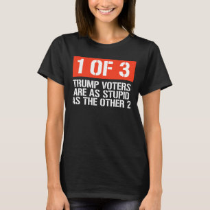 1 out of 3 Trump Voters T-Shirt