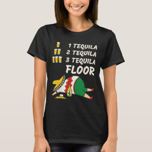 1 Tequila 2 Tequila 3 Tequila Floor - Funny Party  T-Shirt