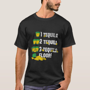 1 Tequila 2 Tequila 3 Tequila Floor  T-Shirt