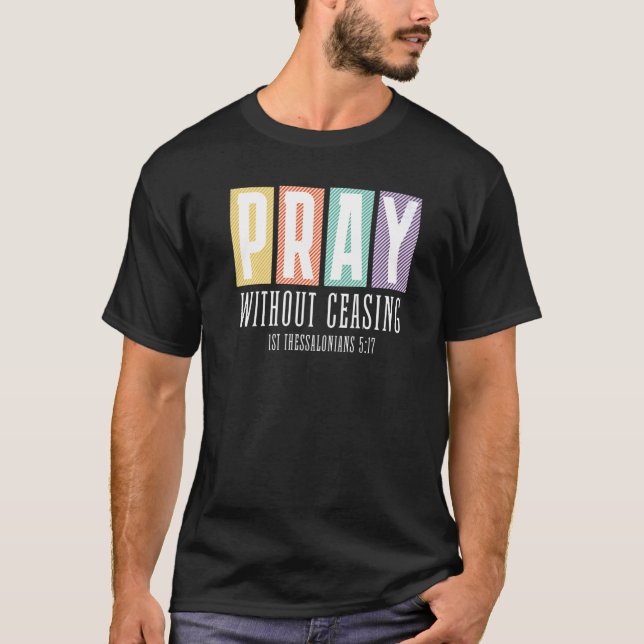 1 Thes 517  PRAY Without Ceasing Christian Graphic T-Shirt (Front)