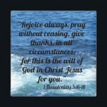 1 Thessalonians 5:16-18 Magnet<br><div class="desc">“Rejoice always,  pray without ceasing,  give thanks in all circumstances; for this is the will of God in Christ Jesus for you”  1 Thessalonians 5:16-18. Refrigerator Magnet</div>