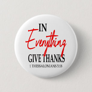 1 Thessalonians 5:18 In everything give thanks... 6 Cm Round Badge