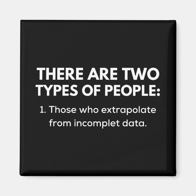 1. Those who extrapolate from incomplet data Magnet (Front)