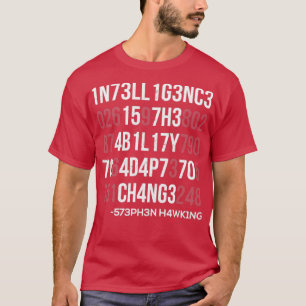 1n73ll1g3nc3 15 7h3 4b1l17y 70 4d4p7 70 ch4ng3  T-Shirt