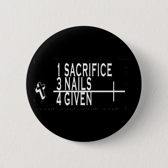 1SACRIFICE + 3 NAILS = 4GIVEN CHRISTIAN JESUS 6 CM ROUND BADGE (Front)
