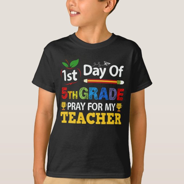 1st Day Of 5th Grade Pray For My Teacher T-Shirt (Front)