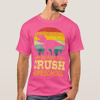 1St Day Of Homeschool I'M Ready To Crush Dinosaur  T-Shirt