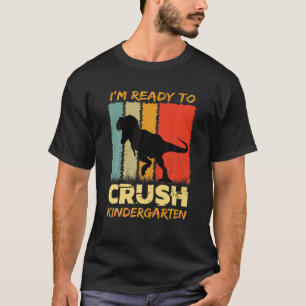 1St Day Of Kindergarten I'm Ready To Crush Dinosau T-Shirt