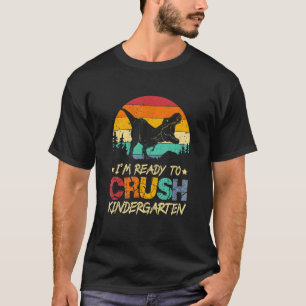 1st Day Of Kindergarten I'm Ready To Crush Dinosau T-Shirt