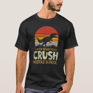 1st Day Of Middle School I'm Ready To Crush Dinosa T-Shirt